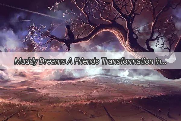 Muddy Dreams A Friends Transformation in the Nights Ebb and Flow